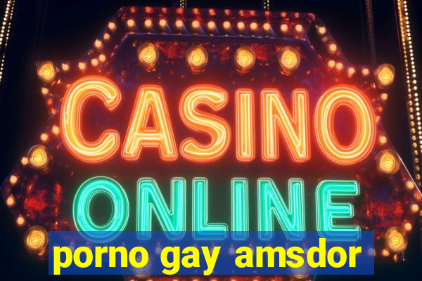 porno gay amsdor